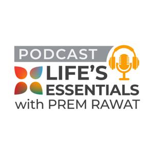 Life's Essentials with Prem Rawat by Prem Rawat