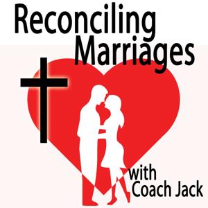 Reconciling Marriages with Coach Jack by Jack Ito PhD, Psychologist, Author, and Relationship Coach