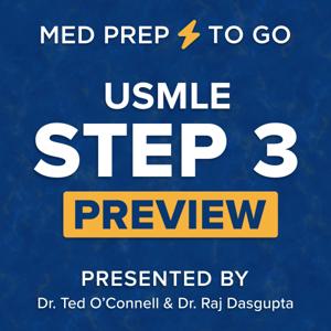 MedPrepToGo Presents: USMLE Step 3 Preview by Dr. Ted O’Connell & Dr. Raj Dasgupta