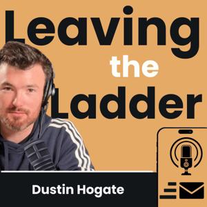 Leaving the Ladder W/Dustin Hogate