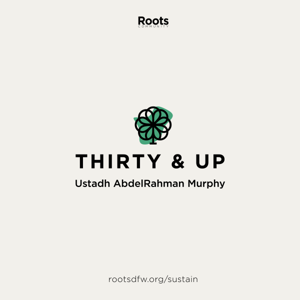 Thirty & Up: Spiritual Development for Adults | Ustadh AbdelRahman Murphy by Roots Community