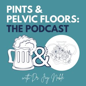 Pints & Pelvic Floors: The Podcast