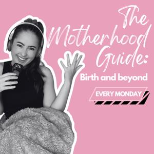 The Motherhood Guide: Birth & Beyond