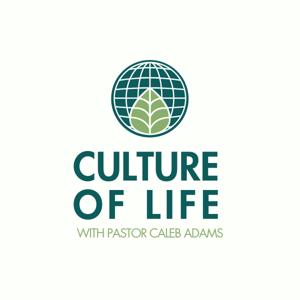 Culture of Life by Pastor Caleb Adams