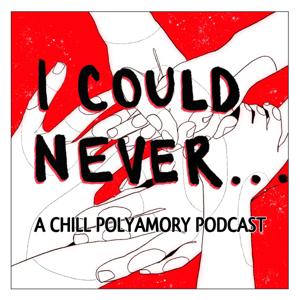 I Could Never... by Chill Polyamory