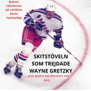 Skitstöveln som trejdade Wayne Gretzky och andra berättelser om NHL