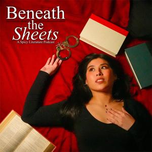 Beneath the Sheets: A Spicy Literature Podcast