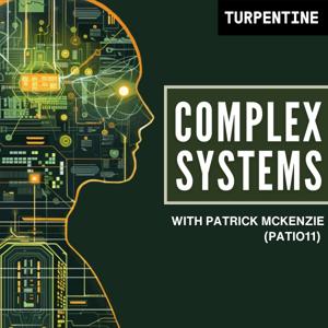 Complex Systems with Patrick McKenzie (patio11) by Patrick McKenzie