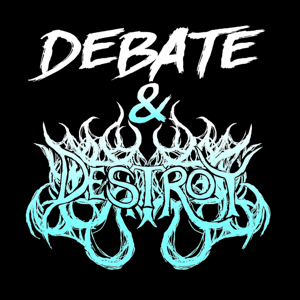 Debate & Destroy