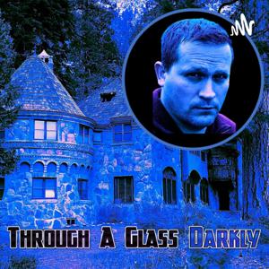 Through A Glass Darkly by Sean Patrick Hazlett