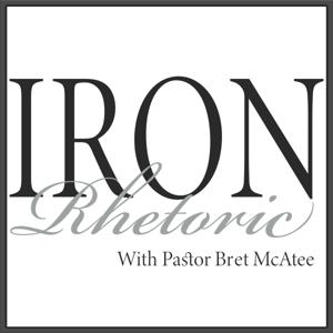 Iron Rhetoric with Pastor Bret McAtee