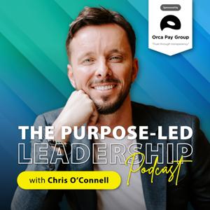 The Purpose-Led Leadership Podcast by Chris O’Connell