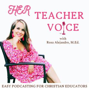 Her Teacher Voice: Easy Podcasting For Teachers, Start A Podcast, Get Clarity, Start A Business, TPT by Rosa Alejandro, M.Ed.-Certified Mindset Coach, Christian Mentor, Routine Coach