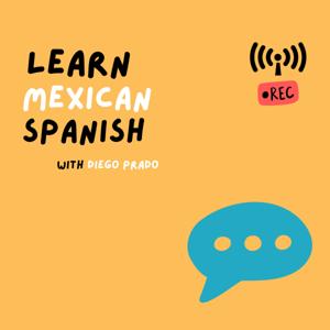 Learn Mexican Spanish with Diego by Diego Prado