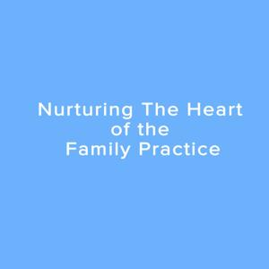 Nurturing the Heart of the Family Practice