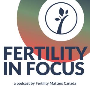 Fertility in Focus by Fertility Matters Canada by Carolynn Dubé