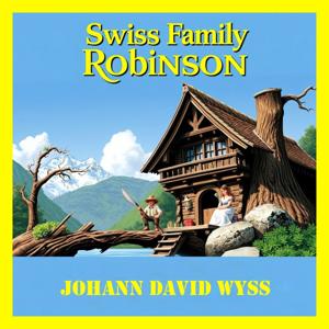 The Swiss Family Robinson (Full Audiobook) by Johann David Wyss