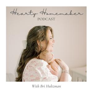 Hearty Homemaker Podcast | Christian Motherhood, Simple Living, Stay At Home Mom, Work Life Balance by Hearty Homemaker