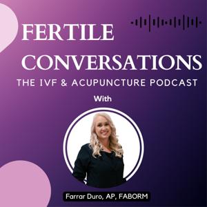 Fertile Conversations: The IVF and Acupuncture Podcast