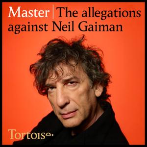 Master: the allegations against Neil Gaiman by Tortoise Media