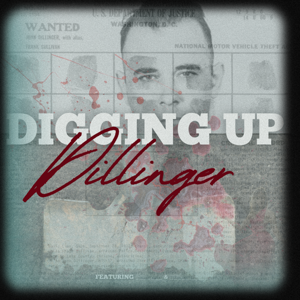 Digging Up Dillinger by Infamous Indy