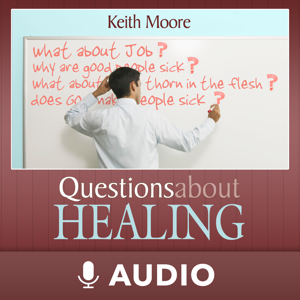 Questions About Healing (Audio) by Keith Moore