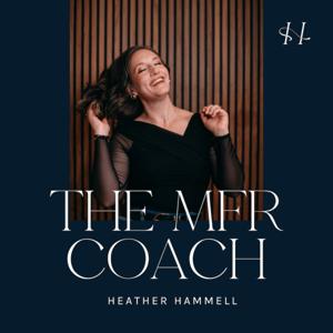 MFR Coach’s Podcast w/Heather Hammell, Life + Business Coach for Myofascial Release Therapists by Heather Hammell