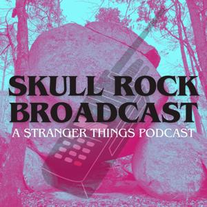 Skull Rock Broadcast: A Stranger Things Podcast by Meghan & Stacy