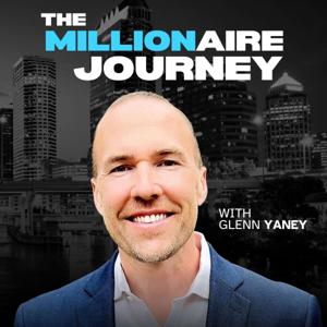 The Millionaire Journey Podcast by Glenn Yaney