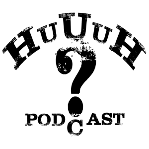 Huuuh?Podcast