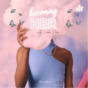 Becoming Her, with Lombe Posa.