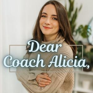 Dear Coach Alicia: A Guide to Leaving Anxiety, Insecurity, and Feeling Depleted Behind