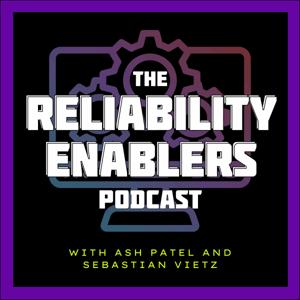 Reliability Enablers by Ash Patel & Sebastian Vietz