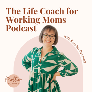 The Life Coach for Working Moms Podcast