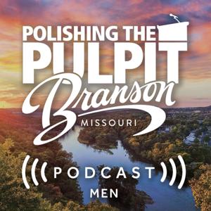 2024 Branson Polishing the Pulpit Men by Polishing the Pulpit