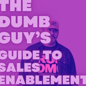 The Dumb Guy's Guide To Sales Enablement