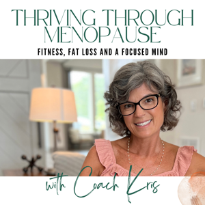 Thriving through Menopause with Fitness, Fat Loss and a Focused Mind by Kris Honeycutt