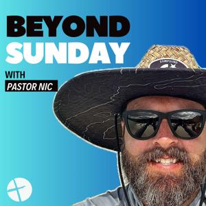 Beyond Sunday with Pastor Nic