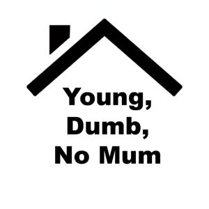 Young, Dumb, No Mum