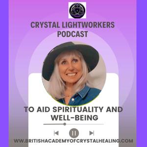 Crystal Lightworkers Podcast To Aid Spirituality and Wellbeing by Jackie Winters British Academy of Crystal Healing