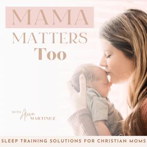 Mama Matters Too / Sleep Training, Postpartum, Overstimulated, Christian Mom, Baby Sleep Schedule by ALEXA MARTINEZ