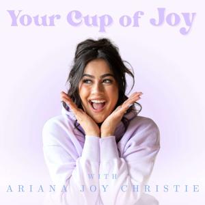 Your Cup of Joy with Ariana Joy Christie