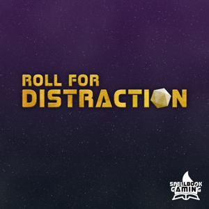 Roll for Distraction: A Very Easily Derailed TTRPG Podcast by Spellbook Gaming