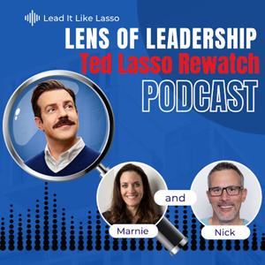 Lens of Leadership: A Ted Lasso Rewatch Podcast