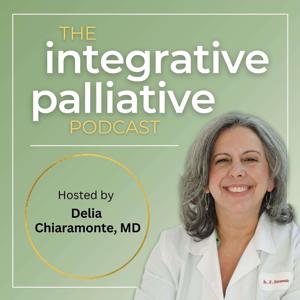 The Integrative Palliative Podcast by Delia Chiaramonte, MD