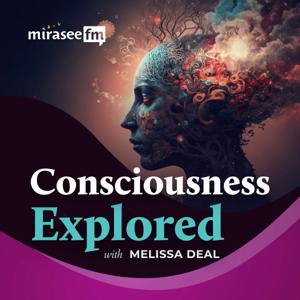 Consciousness Explored by Mirasee FM