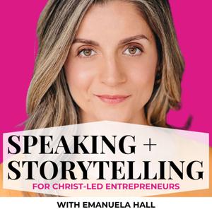 The Speaking and Storytelling Podcast: for Christ-led Entrepreneurs + Leaders