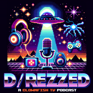 D/REZZED: A Clownfish TV Podcast by WebReef Media