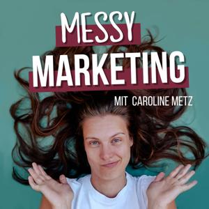 Messy Marketing | Copywriting & Launch Podcast mit Fokus auf ethisches Marketing by Caroline Metz