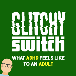 Glitchy Switch: What ADHD feels like to an adult.